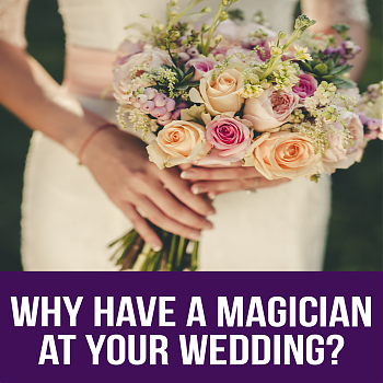 Why Hire a Magician For Your Wedding?